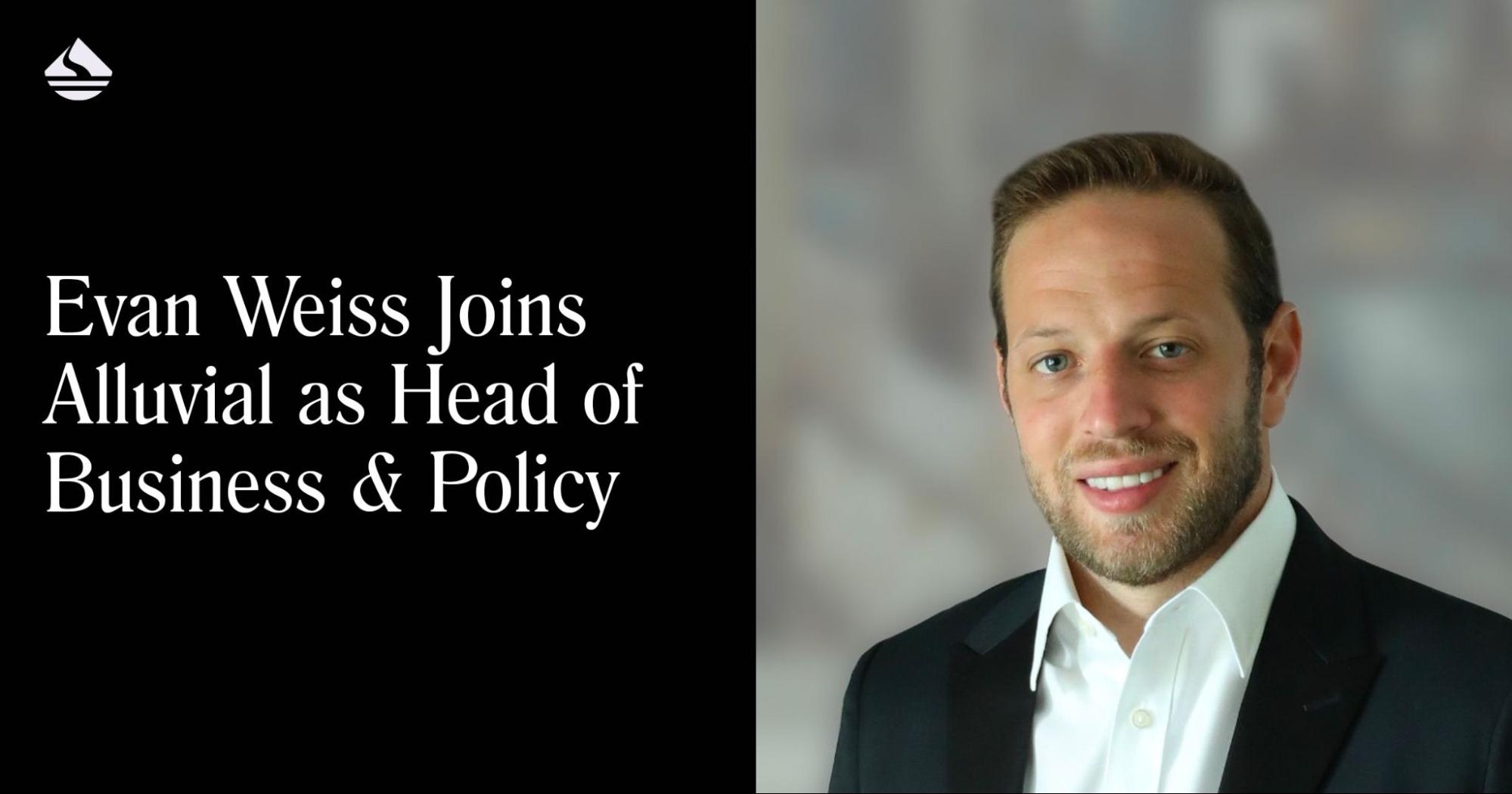 Evan Weiss Joins Alluvial as Head of Business & Policy
