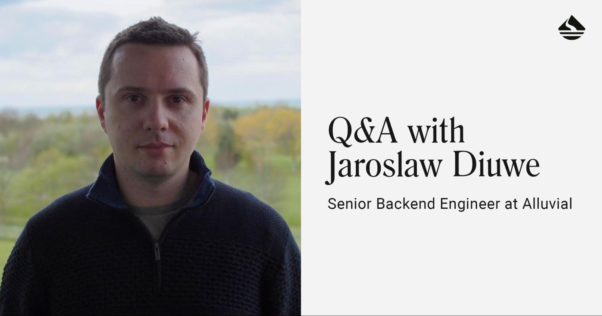 Q&A with Jaroslaw Diuwe, Senior Backend Engineer at Alluvial